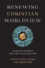 Renewing Christian Worldview: A Holistic Approach for Spirit-Filled Christians