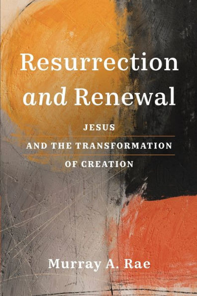 Resurrection and Renewal: Jesus the Transformation of Creation