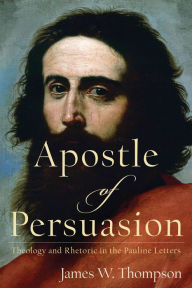 Title: Apostle of Persuasion, Author: James W Thompson