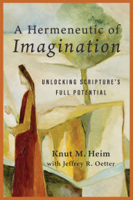Text format books free download A Hermeneutic of Imagination: Unlocking Scripture's Full Potential