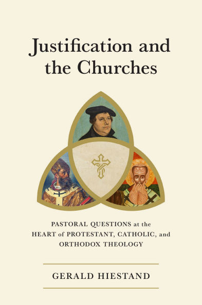 Justification and the Churches: Pastoral Questions at the Heart of Protestant, Catholic, and Orthodox Theology