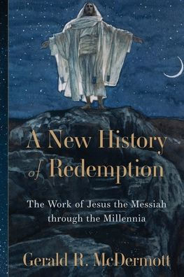 A New History of Redemption: the Work Jesus Messiah through Millennia