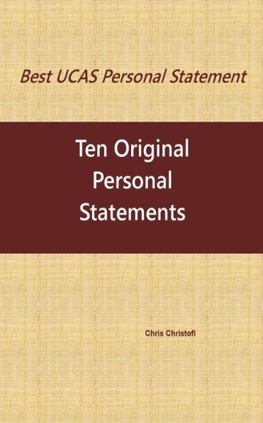 Best UCAS Personal Statement: TEN ORIGINAL PERSONAL STATEMENTS: Ten Original Personal Statements