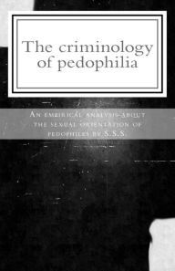 Title: The criminology of pedophilia: An empirical analysis about the sexual orientation of pedophiles., Author: Scriptorius Stefanos Sidiropoulos