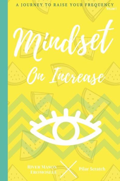 Mindset On Increase: A Journey To Raise Your Frequency