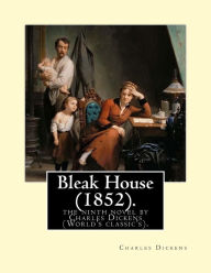 Title: Bleak House (1852). By: Charles Dickens: the ninth novel by Charles Dickens (World's classic's).Bleak House is one of Charles Dickens's major novels, first published as a serial between March 1852 and September 1853., Author: Dickens Charles Charles