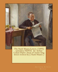 Title: The Stark Munro Letters. (1895) epistolary NOVEL by: Arthur Conan Doyle ( form of twelve long letters written by J. Stark Munro ), Author: Arthur Conan Doyle