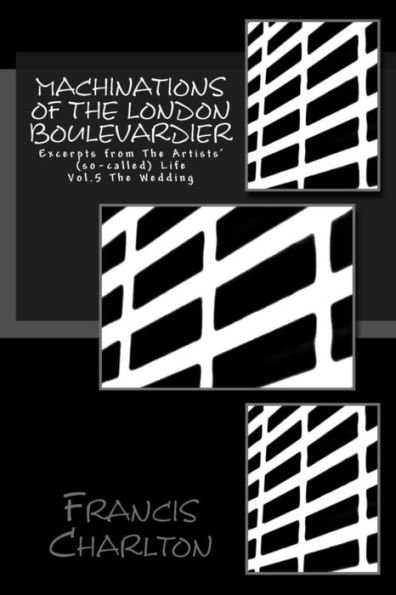 Machinations of The London Boulevardier: Excerpts from The Artists' (so-called) Life