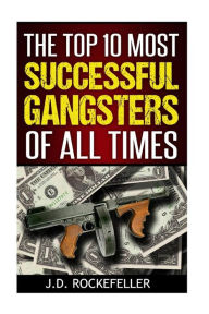 Title: The Top 10 Most Successful Gangsters of All Times, Author: James David Rockefeller