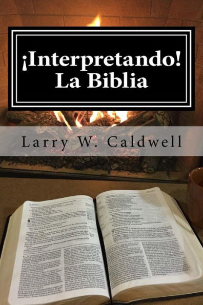 Interpretando La Biblia: Haciendo que la Biblia Cobre Vida! Para Ti y Tu Gente