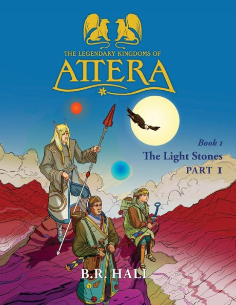 The Legendary Kingdoms of Attera: Book 1 The Light Stones Part 1