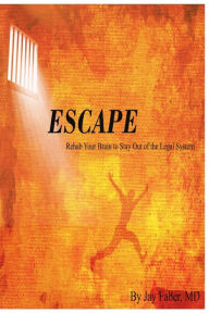 Title: Escape: Rehab Your Brain to Stay Out of the Legal System, Author: Jay Faber