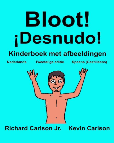 Bloot! ¡Desnudo!: Kinderboek met afbeeldingen Nederlands/Spaans (Castiliaans) (Tweetalige editie) (www.rich.center)