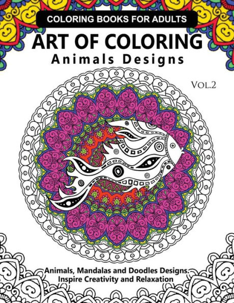 Art of Coloring Animals Design: A Coloring book for adults: Inspired Flowers, Animals and Mandala pattern