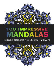 Title: Mandala Coloring Book: 100 IMRESSIVE MANDALAS Adult Coloring BooK ( Vol. 1): Stress Relieving Patterns for Adult Relaxation, Meditation, Author: V Art