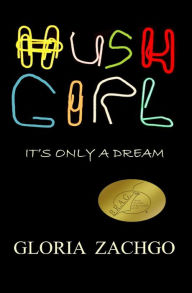 Title: HUSH GIRL: It's Only a Dream, Author: Gloria Zachgo