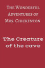 The Wonderful Adventures of Mrs Chickenton: The creature of the cave