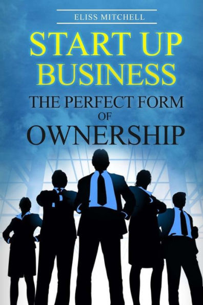 Start Up Business: The Perfect Form Of Ownership