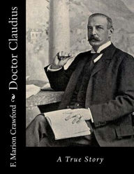 Title: Doctor Claudius: A True Story, Author: F Marion Crawford