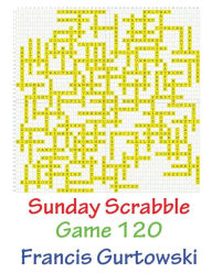 Title: Sunday Scrabble Game 120, Author: Francis Gurtowski