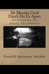 Title: Six mounts until Death Do Us Apart: The Frendship, The demons, The Good By, Author: Donald James Quinney