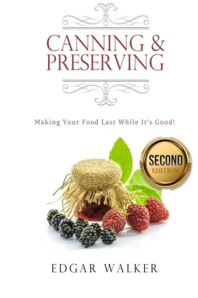 Canning and Preserving: Making Your Food Last While It's Good!