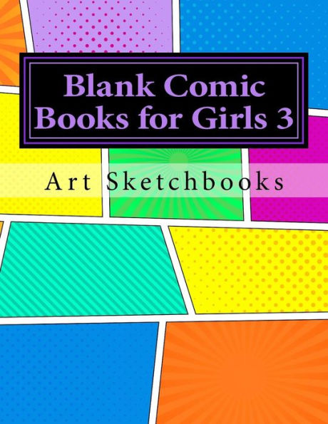 Blank Comic Books for Girls 3: Staggered Comic Panels, 8.5"x11", 128 Pages