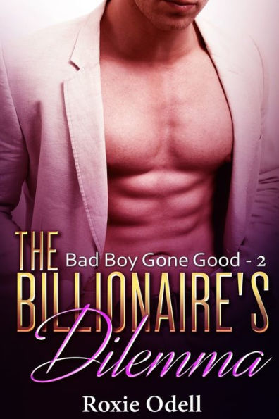 Billionaire's Dilemma - Part 2: bad boy billionaire romance