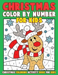 Title: Christmas Color by Number for Kids: Christmas Coloring Activity Book for Kids: A Childrens Holiday Coloring Book with Large Pages (kids coloring books ages 4-8) BONUS Regular Christmas Coloring Sheets Inside, Author: Annie Clemens