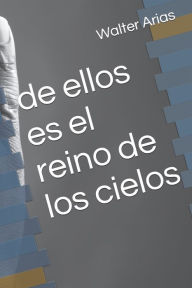 Title: de ellos es el reino de los cielos, Author: Walter Arias