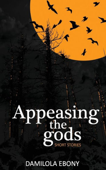 Appeasing the Gods: Short Stories
