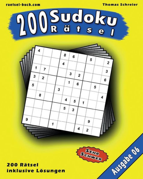 200 Sudoku Rätsel, Ausgabe 06: 200 schwere 9x9 Sudoku mit Lösungen, Ausgabe 06