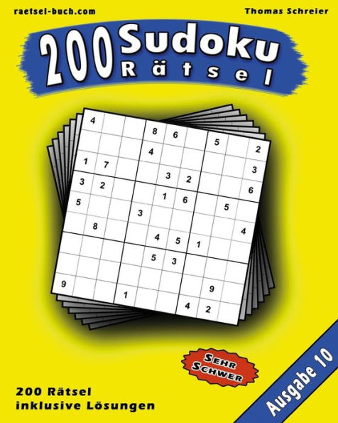 200 Sudoku Rï¿½tsel, Ausgabe 10: 200 schwere 9x9 Sudoku mit Lï¿½sungen, Ausgabe 10