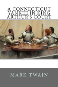 Title: A Connecticut Yankee in King Arthur's Court, Author: Mark Twain