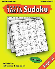 Title: Leichte 16x16 Super-Sudoku Ausgabe 07: Leichte 16x16 Sudoku mit Zahlen und Lösungen, Author: Thomas Schreier