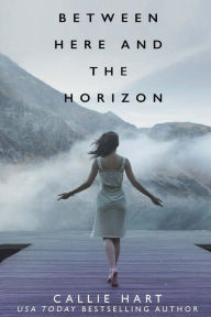 Title: Between Here and the Horizon, Author: Callie Hart