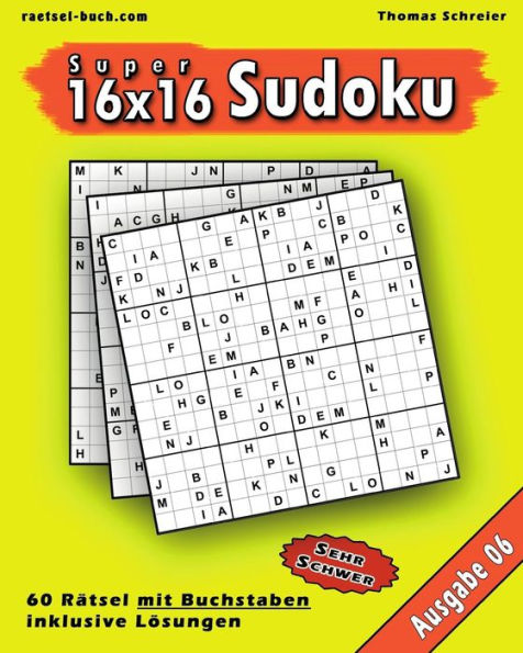 16x16 Super-Sudoku mit Buchstaben 06: 16x16 Buchstaben-Sudoku mit Lï¿½sungen, Ausgabe 06