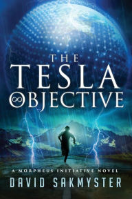 Title: The Tesla Objective: The Morpheus Initiative - Book 4, Author: David Sakmyster