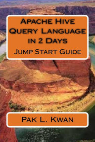 Title: Apache Hive Query Language in 2 Days: Jump Start Guide, Author: Pak L Kwan