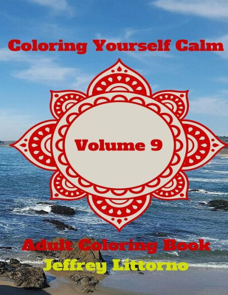 Coloring Yourself Calm, Volume 9: Adult Coloring Book