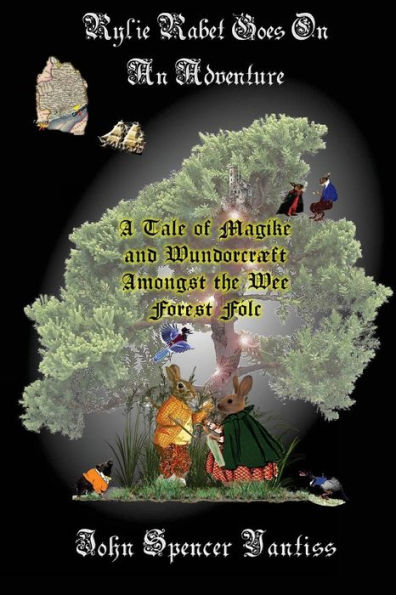 Rylie Rabet Goes On An Adventure: A Tale of Magike and Wundorcrï¿½ft Amongst the Wee Forest Fï¿½lc