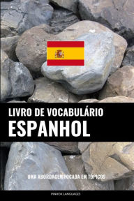 Title: Livro de Vocabulário Espanhol: Uma Abordagem Focada Em Tópicos, Author: Pinhok Languages