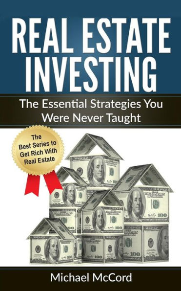 Real Estate Investing: The Essential Strategies You Were Never Taught