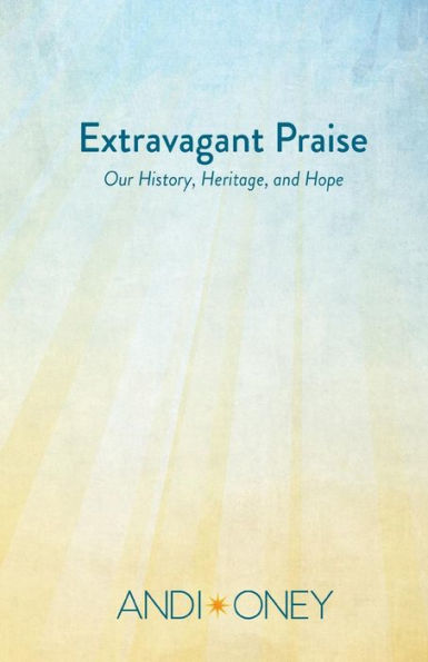 Extravagant Praise: Our History, Heritage, and Hope