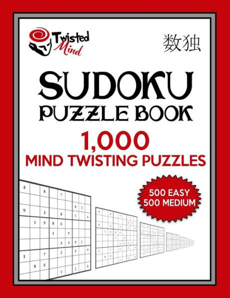 Twisted Mind Sudoku Puzzle Book, 1,000 Mind Twisting Puzzles: 500 Easy and 500 Medium With Solutions