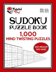 Title: Twisted Mind Sudoku Puzzle Book, 1,000 Mind Twisting Puzzles: 500 Medium and 500 Hard With Solutions, Author: Twisted Mind