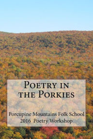 Title: Poetry in the Porkies: Porcupine Mountain Folk School Poetry Workshop, Author: Judy Bruno
