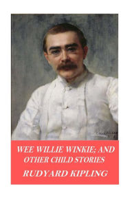 Wee Willie Winkie; and Other Child Stories