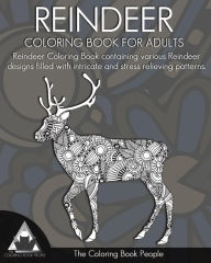 Title: Reindeer Coloring Book for Adults: Reindeer Colouring Book containing various Reindeer designs filled with intricate and stress relieving patterns., Author: Coloring Book People