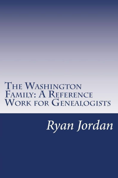 The Washington Family: A Reference Work for Genealogists